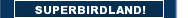 SUPERBIRDLAND!